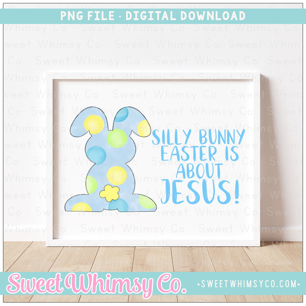 Silly Bunny Easter Is About Jesus Blue PNG